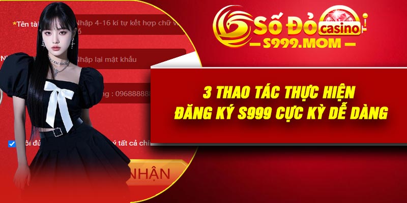 3 thao tác thực hiện đăng ký S999 cực kỳ dễ dàng