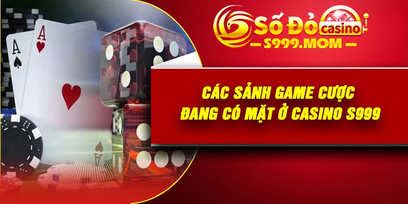 Các sảnh game cược đang có mặt ở casino S999