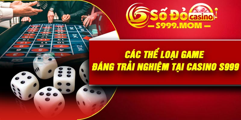 Các thể loại game đáng trải nghiệm tại casino S999
