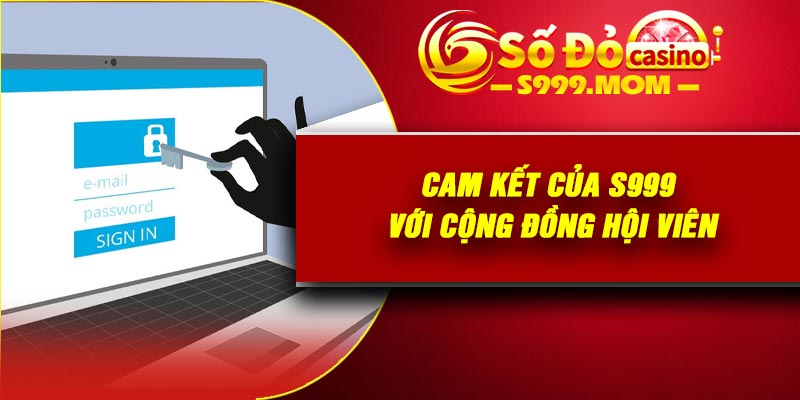Cam kết của S999 với cộng đồng hội viên
