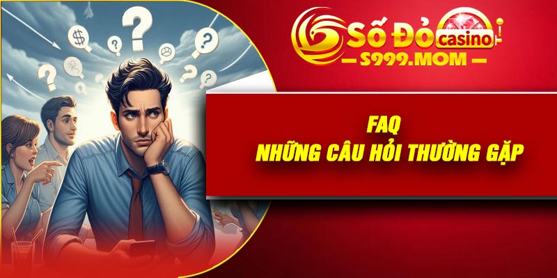 FAQ – Những Câu Hỏi Thường Gặp