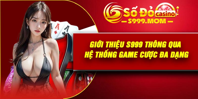 Giới thiệu S999 thông qua hệ thống game cược đa dạng