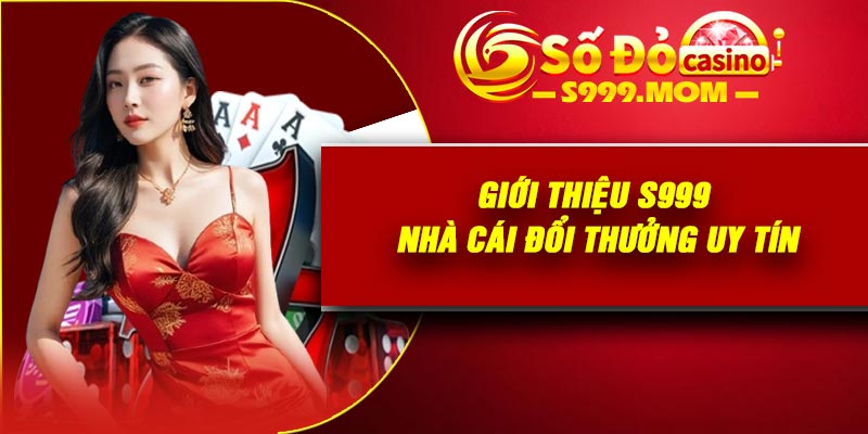 Giới thiệu S999 – nhà cái đổi thưởng uy tín