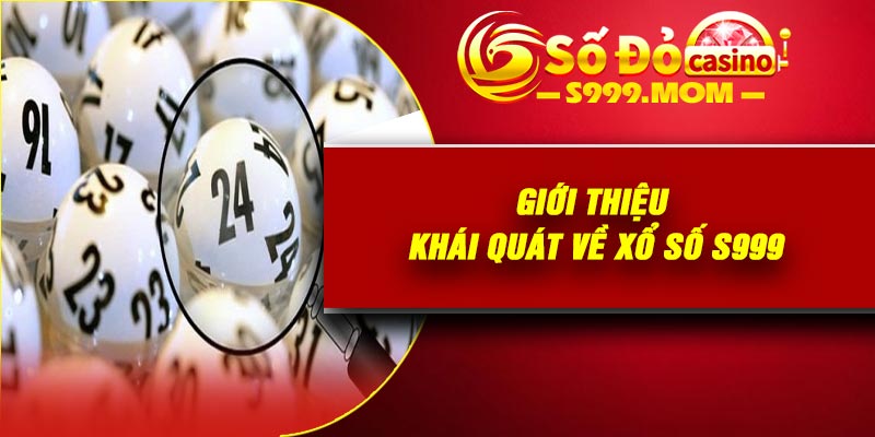 Giới thiệu khái quát về xổ số S999