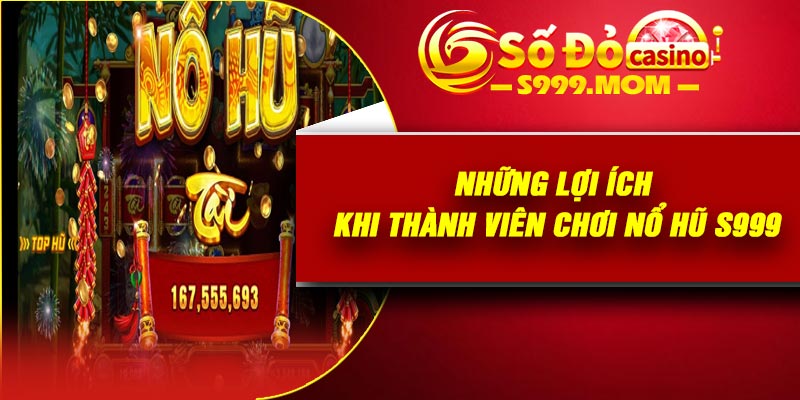 Những lợi ích khi thành viên chơi nổ hũ S999