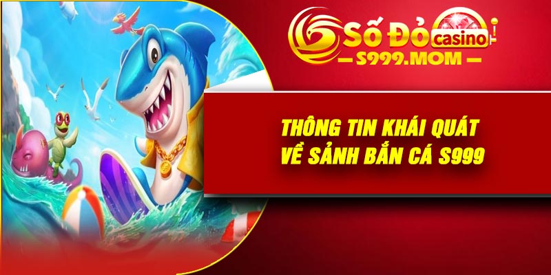 Thông tin khái quát về sảnh bắn cá S999