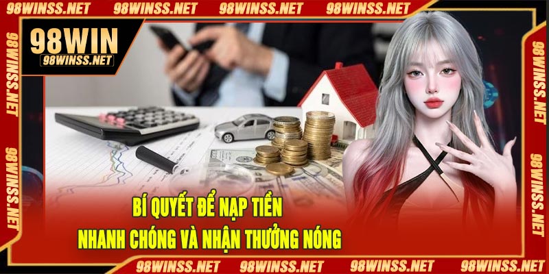 Bí quyết để nạp tiền nhanh chóng và nhận thưởng nóng